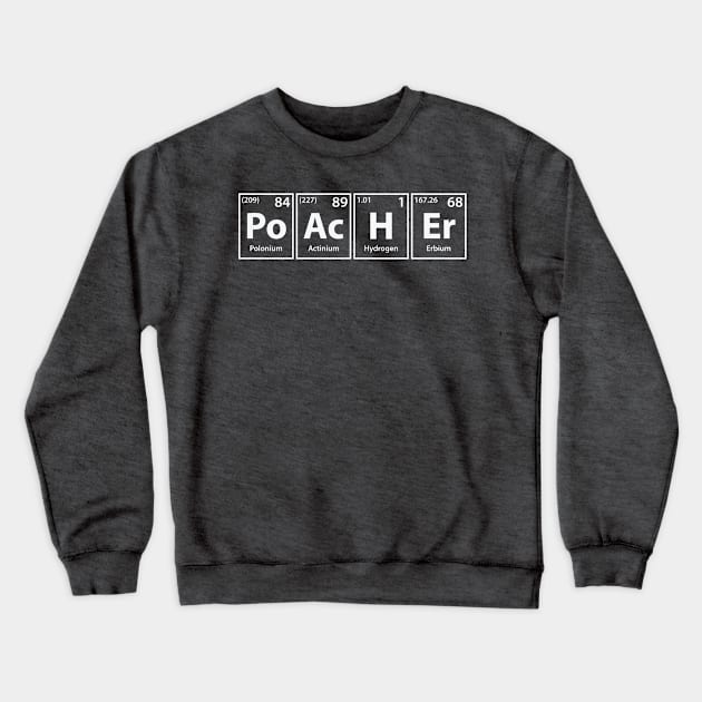 Poacher (Po-Ac-H-Er) Periodic Elements Spelling Crewneck Sweatshirt by cerebrands